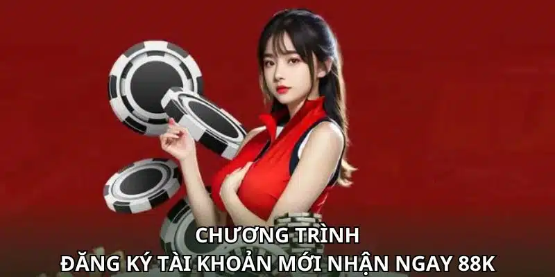 Chương trình “Đăng ký tài khoản mới nhận ngay 88K”